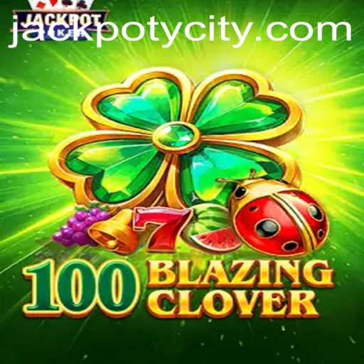 Discover the Excitement of 100BlazingClover: A Jackpoty Adventure